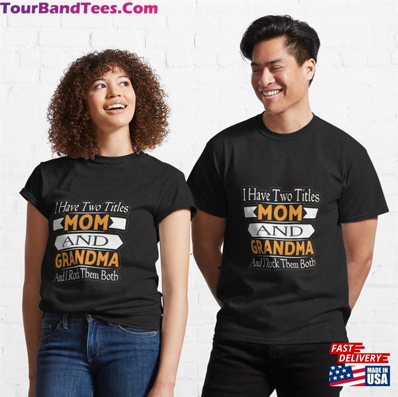 I Have Two Titles Mom And Grandma Rock Them Both Classic T-Shirt 29Uf187240 – Utopia Fashion