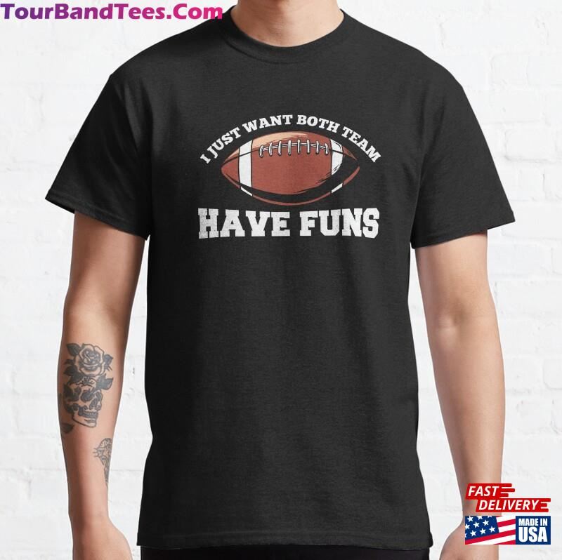 I Just Hope Both Teams Have Fun Football Classic T-Shirt Sweatshirt 29Uf187114 – Utopia Fashion