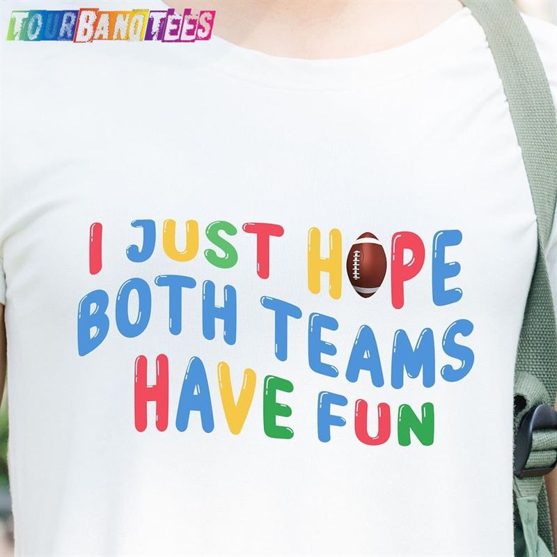 I Just Hope Both Teams Have Fun Shirt Funny Football Mom Basketball Classic Unisex 29Uf177433 – Utopia Fashion