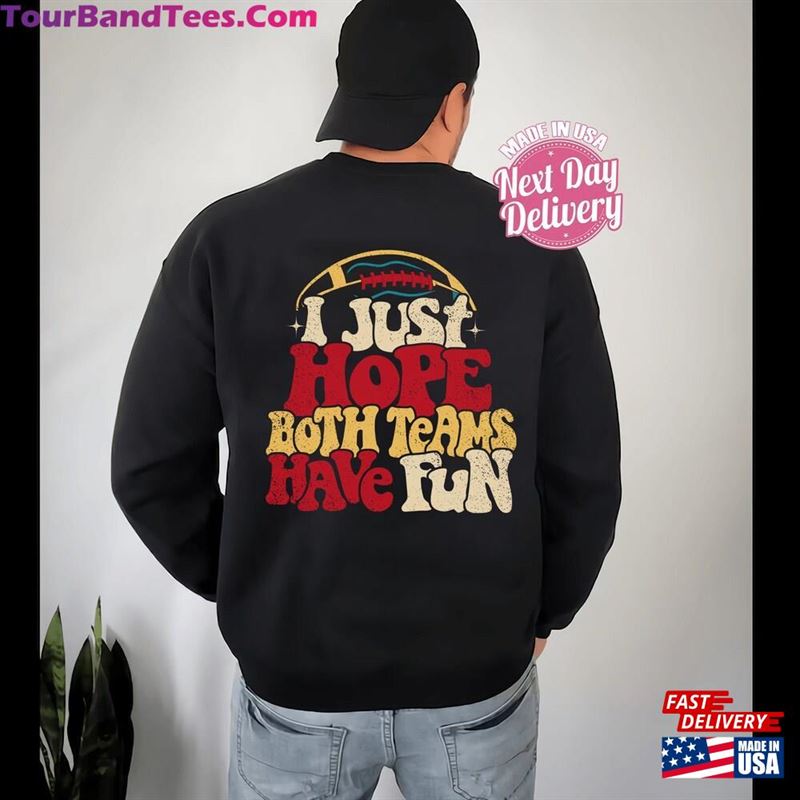 I Just Hope Both Teams Have Fun Sweatshirt Funny Football Hoodie Mom Sweater T-Shirt Classic 29Uf177598 – Utopia Fashion