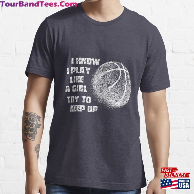 I Know Play Like A Girl Try To Keep Up Basketball Lovers Classic T-Shirt Sweatshirt Hoodie 29Uf166500 – Utopia Fashion