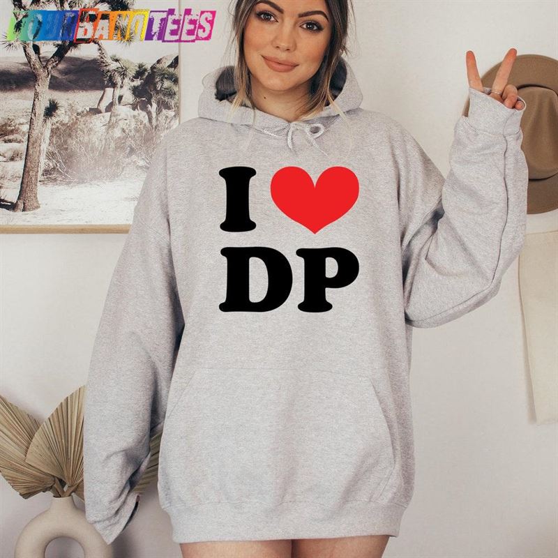 I Love Dp Shirt Sweatshirt Hoodie T-Shirt 29Uf179407 – Utopia Fashion