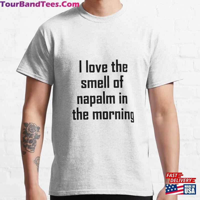 I Love The Smell Of Napalm In Morning Classic T-Shirt Hoodie 29Uf186716 – Utopia Fashion