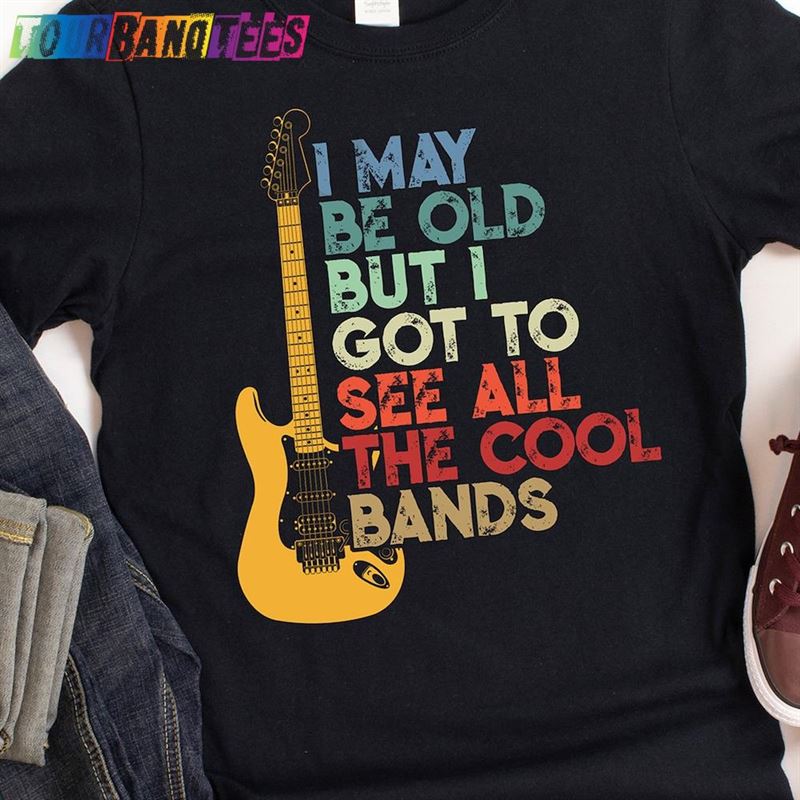 I May Be Old But Got To See All The Cool Bands Vintage Look Concert Tee Birthday Gift For Music Lovers T-Shirt Unisex 29Uf180377 – Utopia Fashion