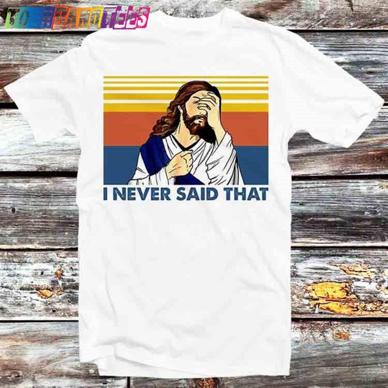 I Never Said That Funny Christian Church Jesus Music T-Shirt Unisex 29Uf177120 – Utopia Fashion