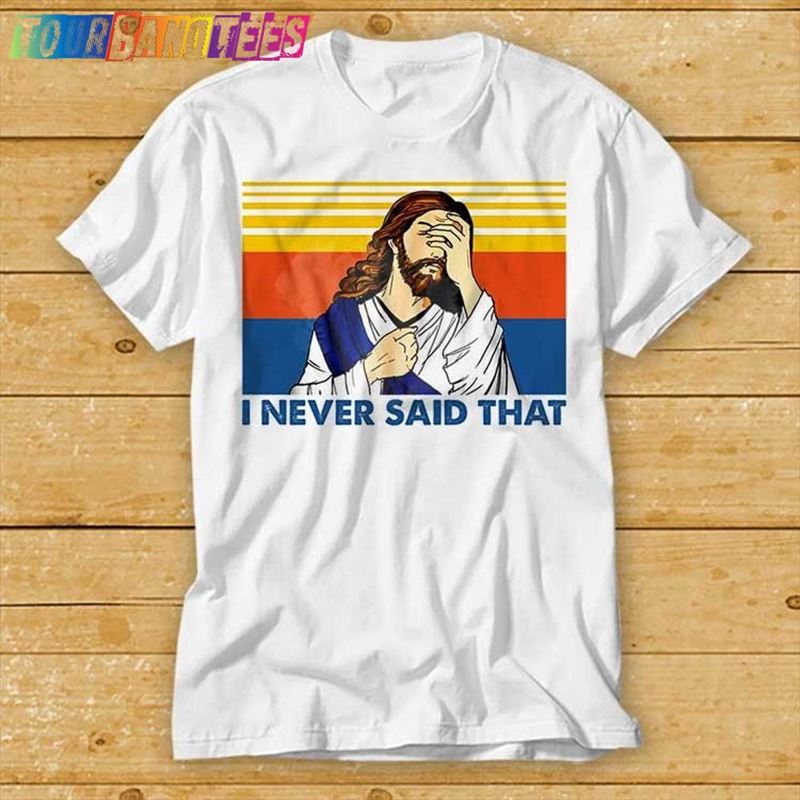 I Never Said That Funny Christian Church Jesus Shirt Sweatshirt Unisex 29Uf175259 – Utopia Fashion