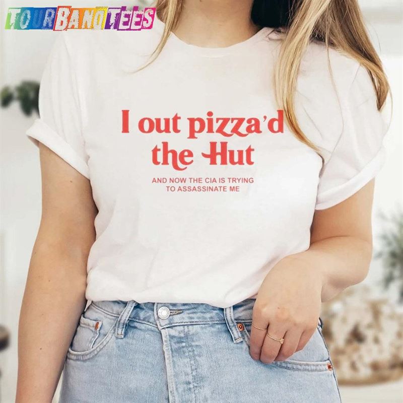 I Out Pizza’D The Hut Unisex T-Shirt Sweatshirt 29Uf179231 – Utopia Fashion