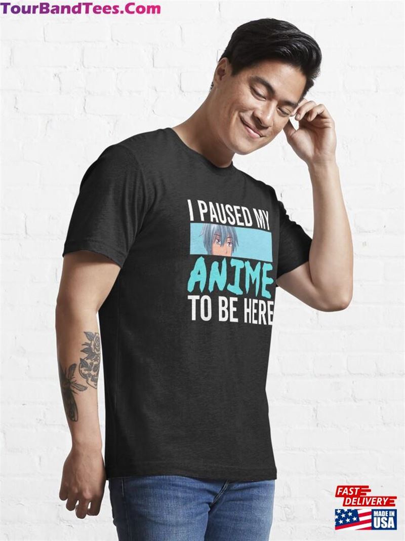 I Paused My Anime To Be Here Quot Essential T-Shirt Classic 29Uf172208 – Utopia Fashion