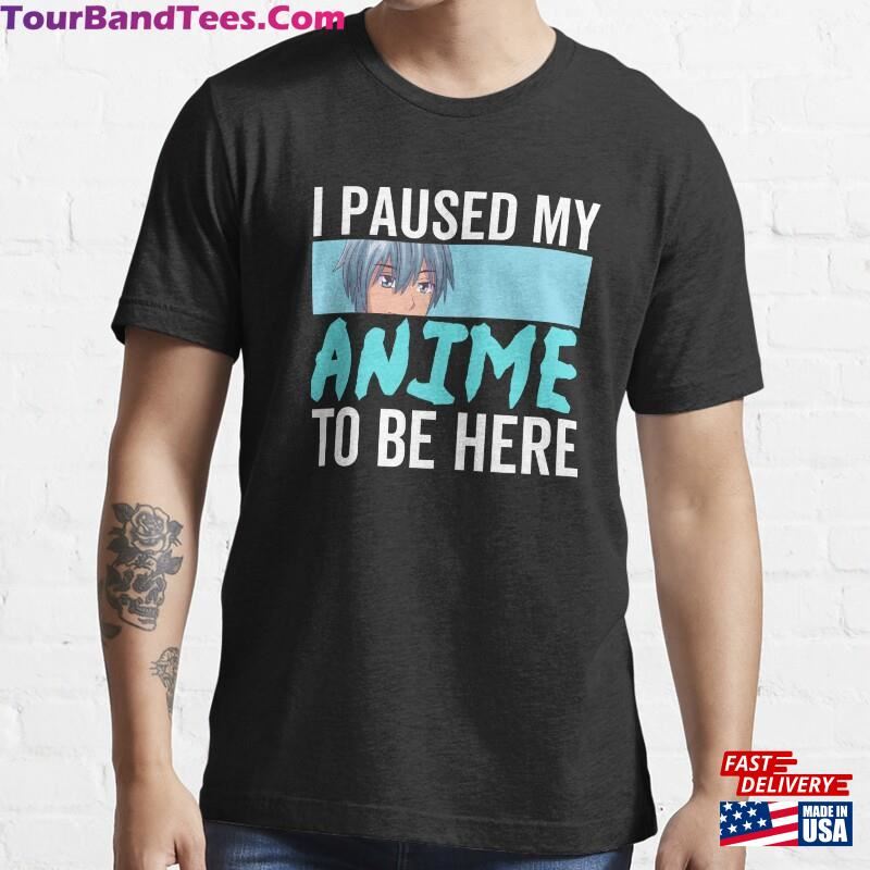 I Paused My Anime To Be Here Quot Essential T-Shirt Classic 29Uf172208 – Utopia Fashion