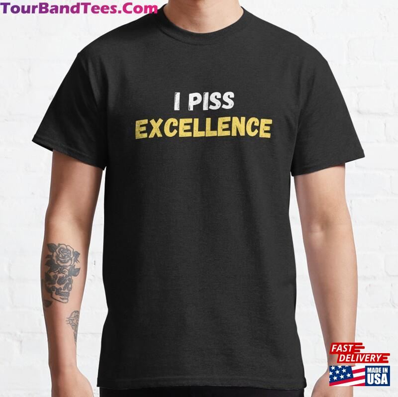 I Piss Excellence Classic T-Shirt Unisex 29Uf187576 – Utopia Fashion