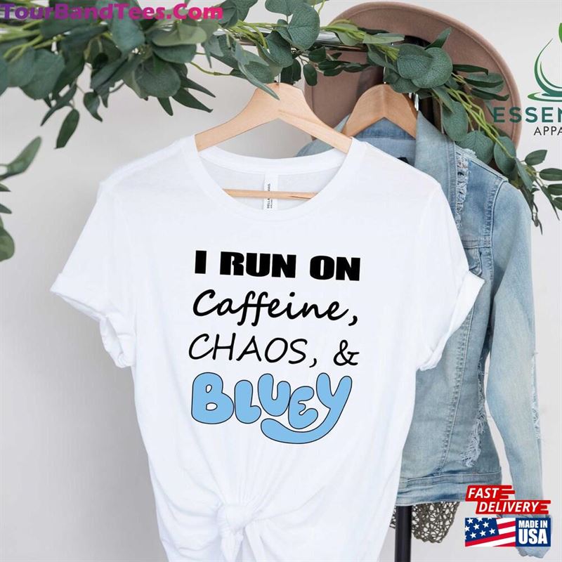 I Run On Caffeine Chaos And Bluey T-Shirt Coffee Lover Shirt Hoodie Classic 29Uf187766 – Utopia Fashion