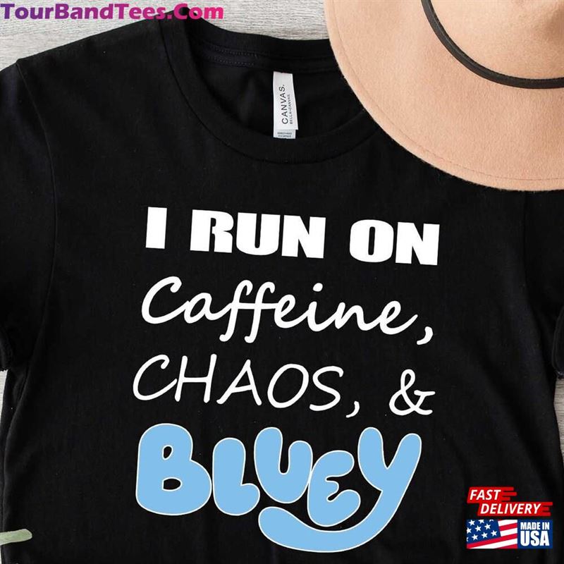 I Run On Caffeine Chaos And Bluey T-Shirt Coffee Lover Shirt Hoodie Classic 29Uf187766 – Utopia Fashion