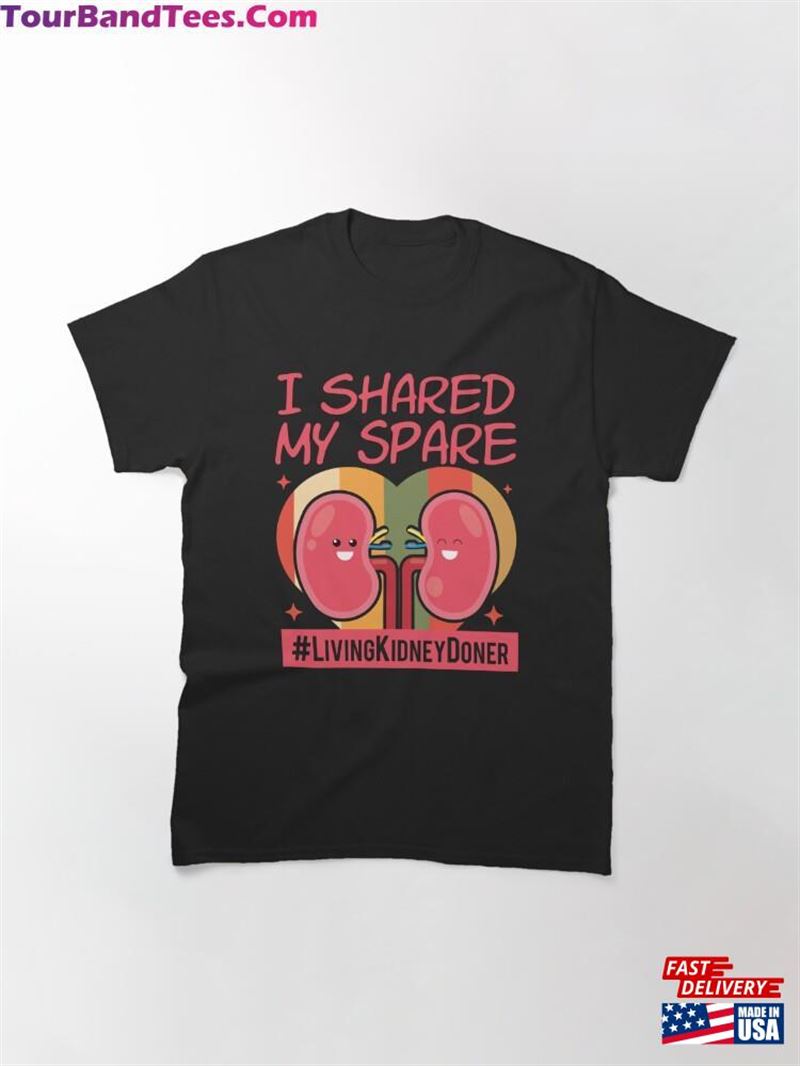 I Shared My Spare Living Kidney Donor Classic T-Shirt Unisex 29Uf177512 – Utopia Fashion