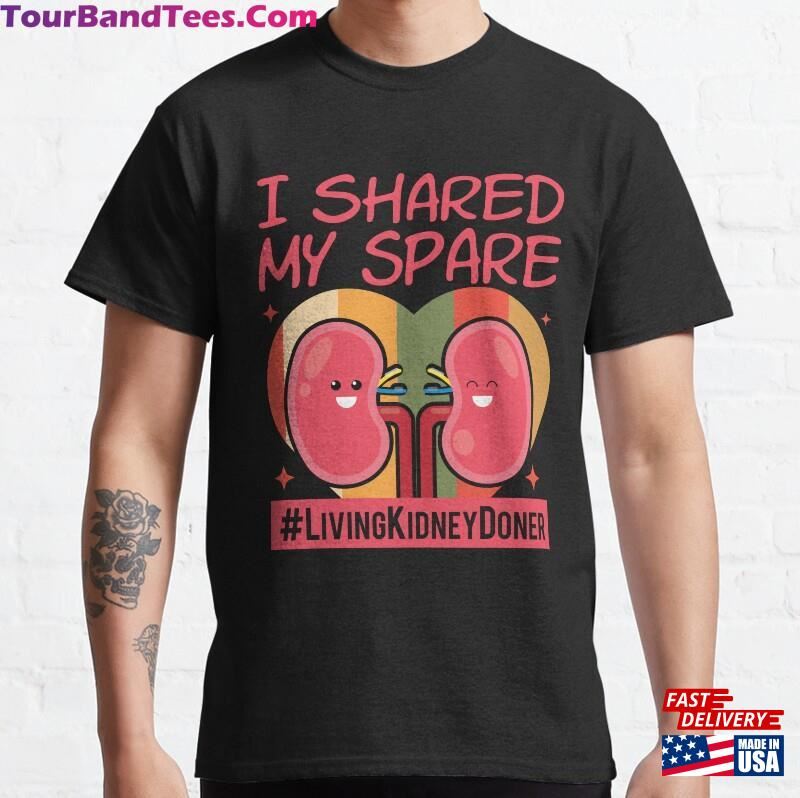 I Shared My Spare Living Kidney Donor Classic T-Shirt Unisex 29Uf177512 – Utopia Fashion