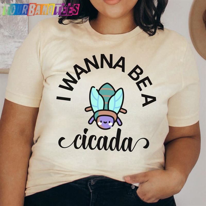 I Wanna Be A Cicada Shirt Funny Pun Hoodie Sweatshirt 29Uf177961 – Utopia Fashion