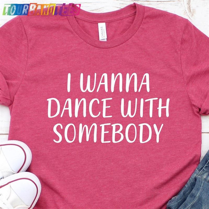 I Wanna Dance With Somebody Music Lyric Tees Ladies Unisex Shirts Hoodie 29Uf177522 – Utopia Fashion