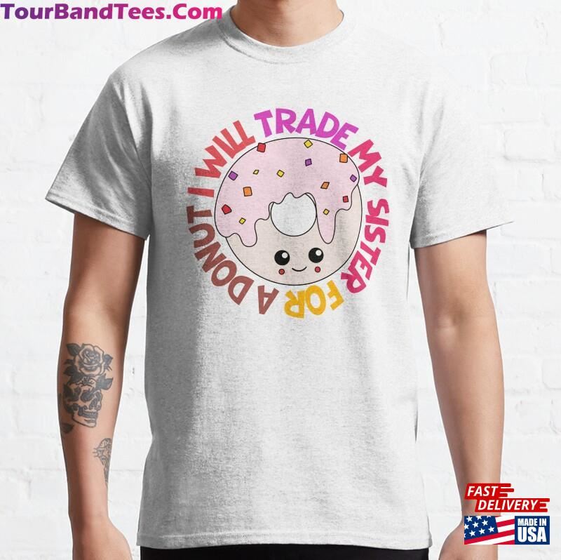 I Will Trade My Sister For A Donut Classic T-Shirt 29Uf187104 – Utopia Fashion