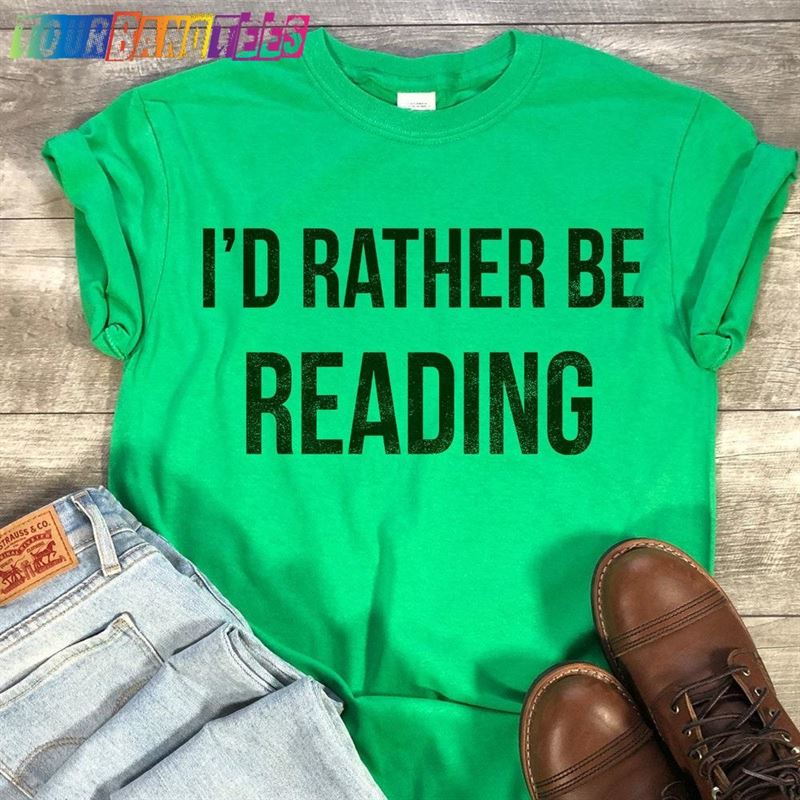 I’D Rather Be Reading Shirt Reader T-Shirt Books Unisex Sweatshirt Classic 29Uf177299 – Utopia Fashion