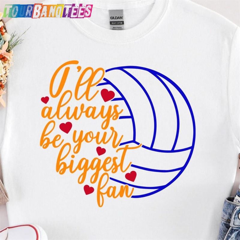 I’ll Will Always Be Your Biggest Fan Volleyball T-Shirt Sport Shirt For Men Hoodie Unisex 29Uf175872 – Utopia Fashion