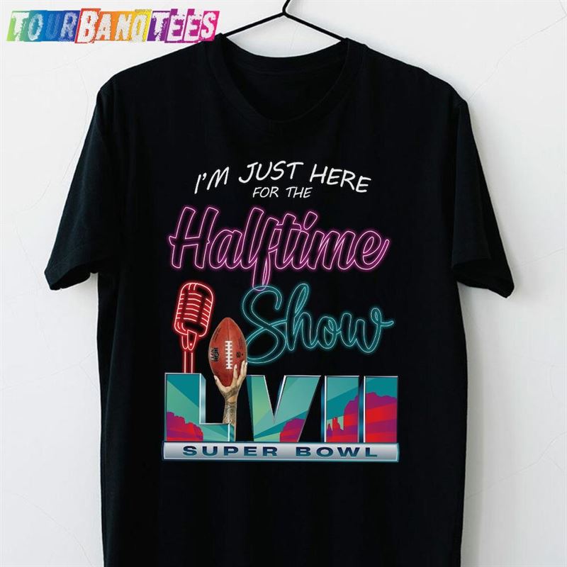 I’M Just Here For The Halftime Show Unisex T-Shirt Sweatshirt Superbowl Rihanna Shirt Hoodie 29Uf180045 – Utopia Fashion