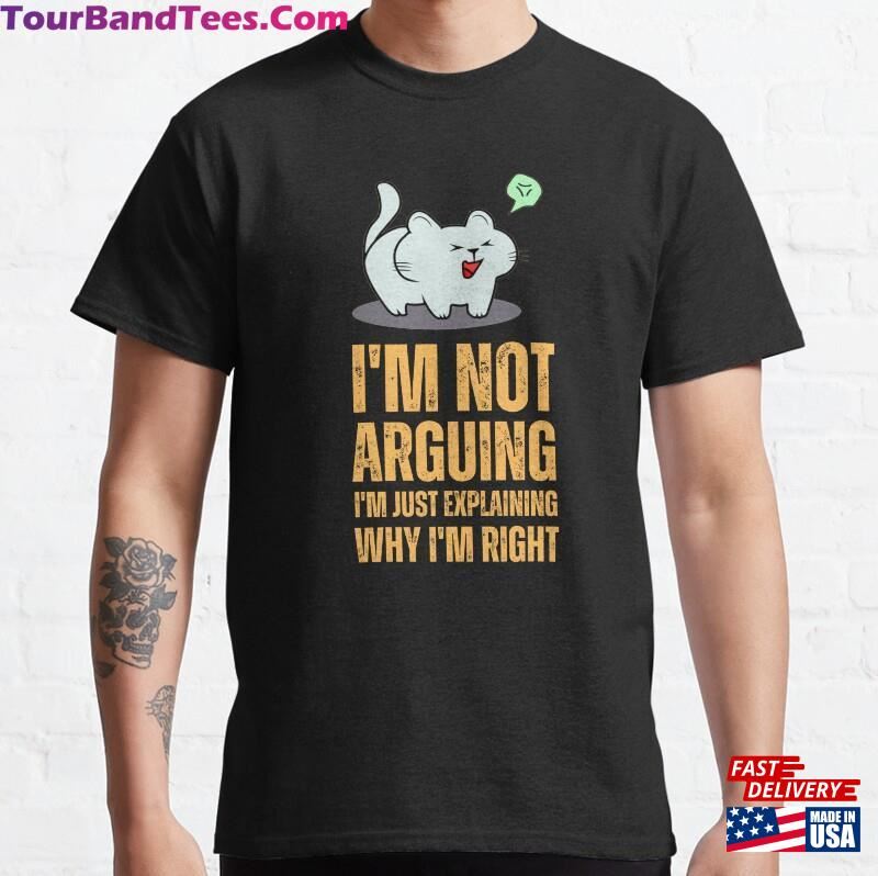 I’M Not Arguing Just Explaining Why Right Always Classic T-Shirt Hoodie 29Uf166691 – Utopia Fashion