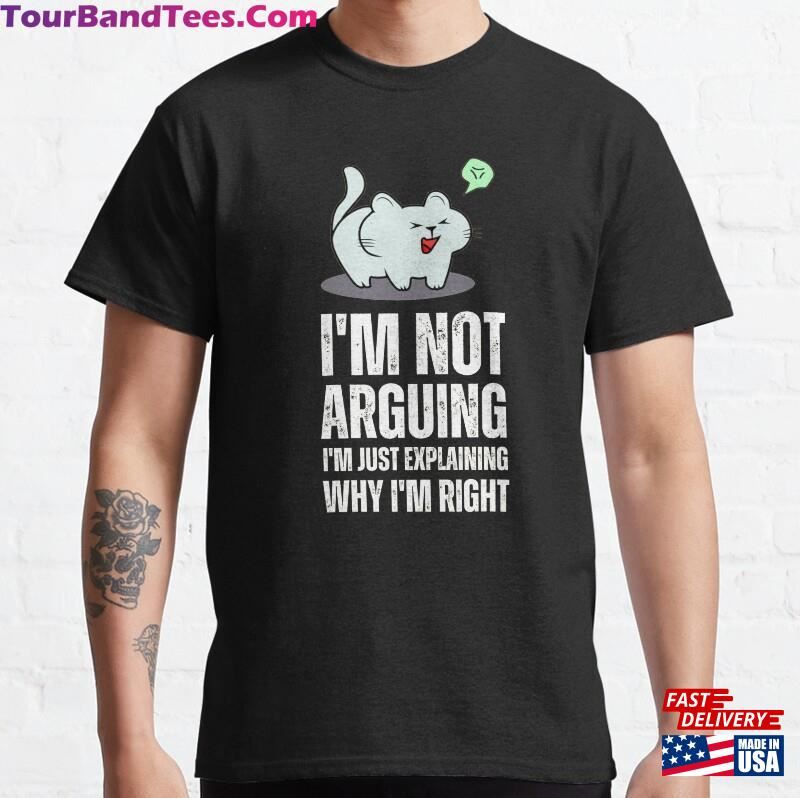 I’M Not Arguing Just Explaining Why Right Classic T-Shirt Sweatshirt Unisex 29Uf166659 – Utopia Fashion