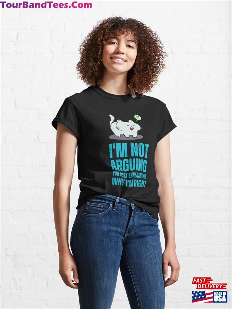 I’M Not Arguing Just Explaining Why Right Sarcasm Classic T-Shirt Unisex 29Uf166709 – Utopia Fashion