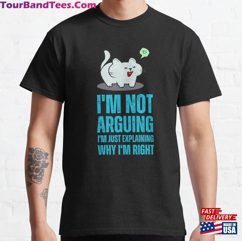 I’M Not Arguing Just Explaining Why Right Sarcasm Classic T-Shirt Unisex 29Uf166709 – Utopia Fashion