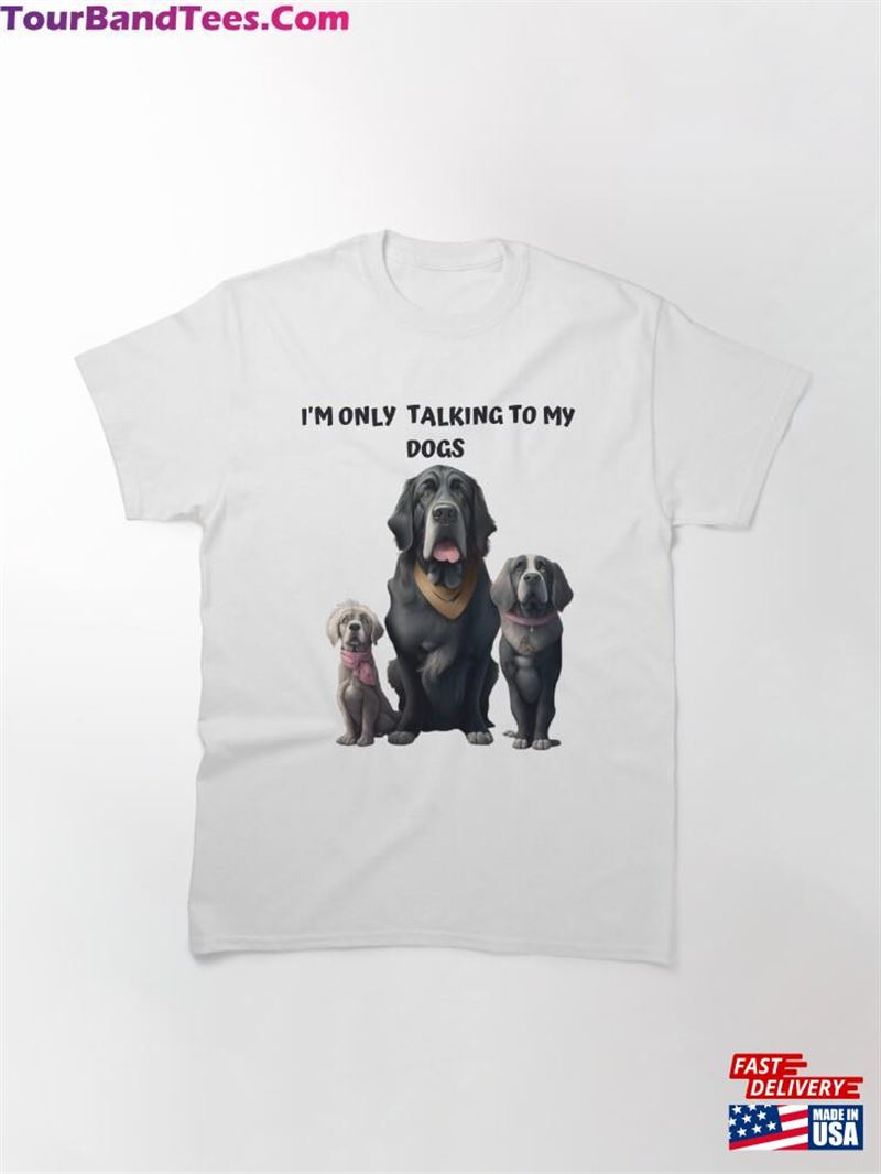 I’M Only Talking To My Dogs Womens Tothe Funny Shirts Lovers Novelty Classic T-Shirt Sweatshirt 29Uf182157 – Utopia Fashion