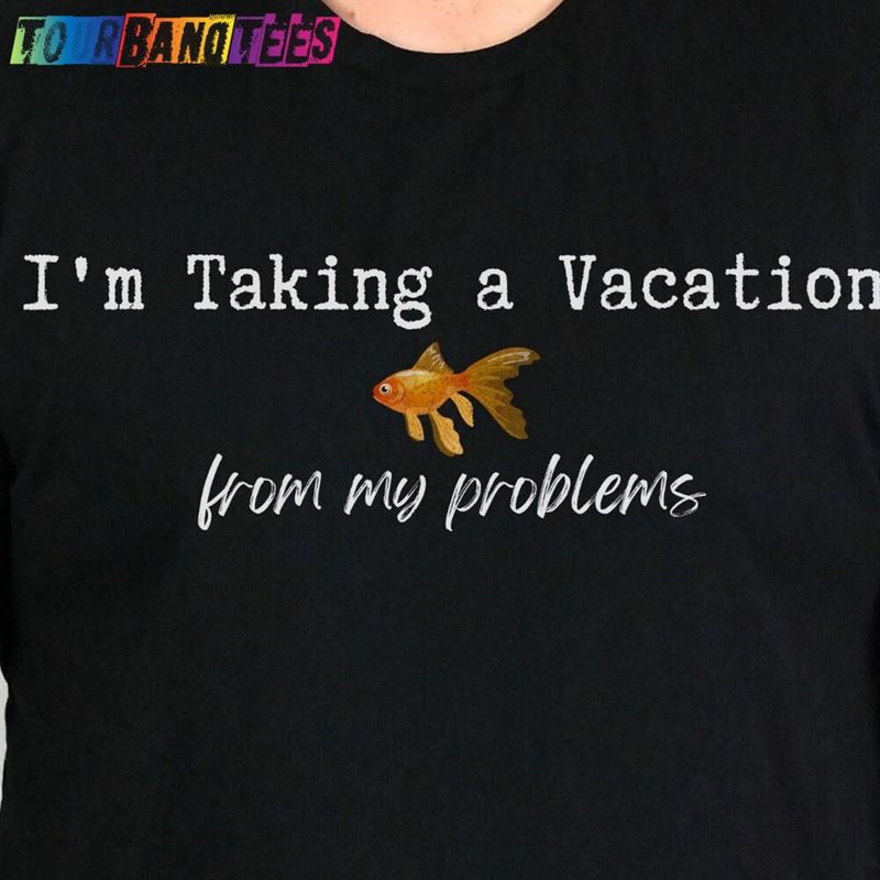 I’M Taking A Vacation From My Problems Shirt What About Bob T-Shirt Hoodie 29Uf175642 – Utopia Fashion