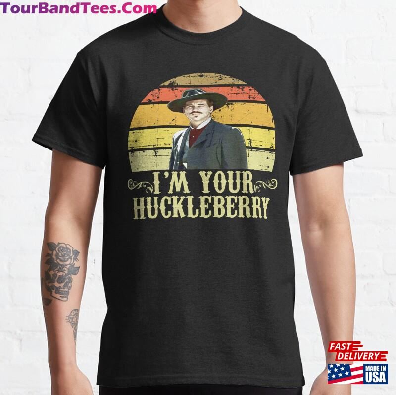 I’M Your Huckleberry Doc Holliday Tombstone Movie Quote Classic T-Shirt Sweatshirt 29Uf187124 – Utopia Fashion