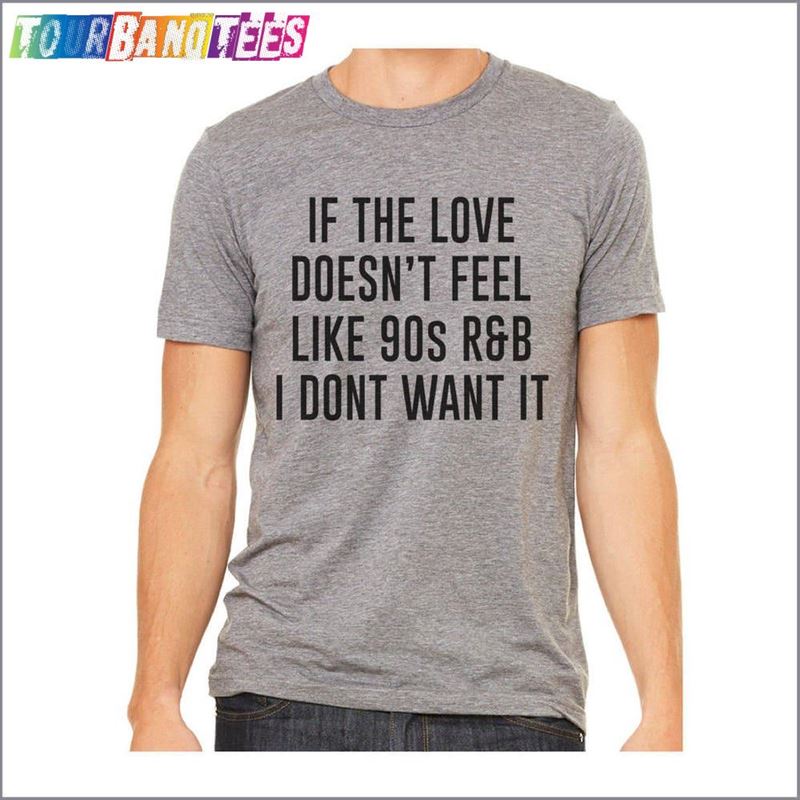 If The Love Doesn’T Feel Like 90S R B Funny Shirt T-Shirt Hoodie 29Uf174936 – Utopia Fashion