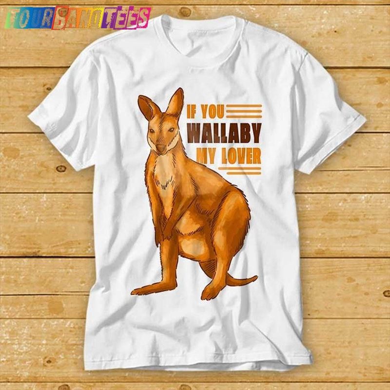 If You Wallaby My Lover T-Shirt Hoodie Sweatshirt 29Uf176880 – Utopia Fashion