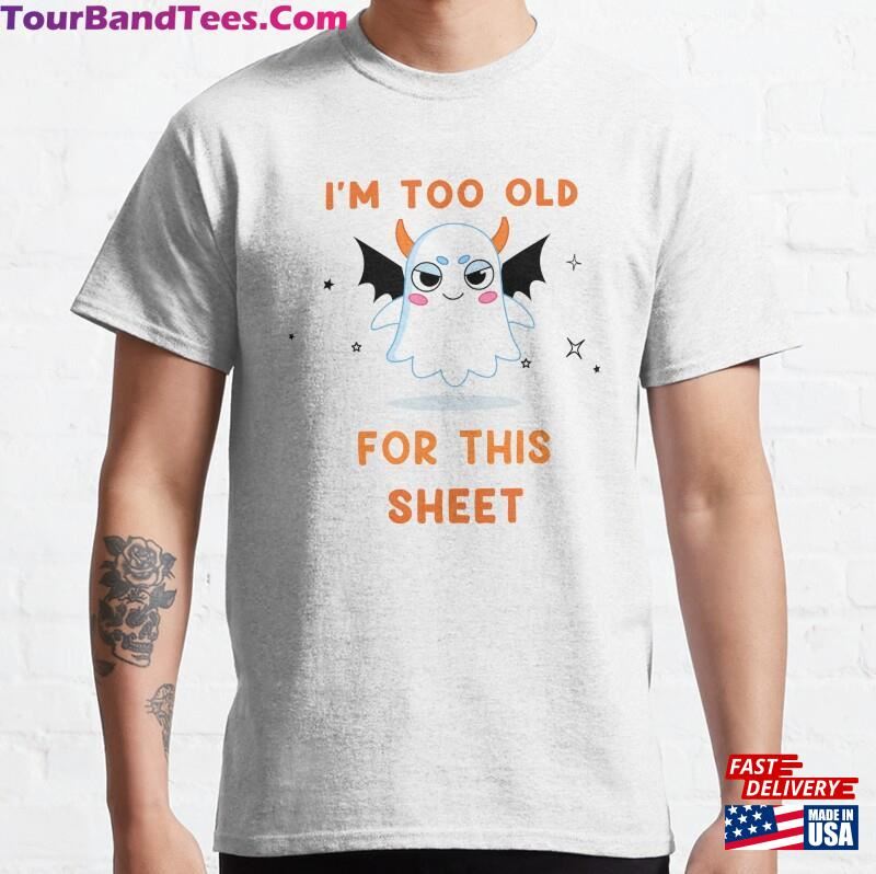 Im Too Old For This Sheet Essential T-Shirt Sweatshirt 29Uf177065 – Utopia Fashion