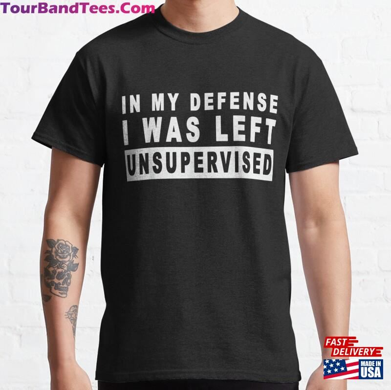 In My Defense I Was Left Unsupervised Funny T-Shirt Unisex Sweatshirt 29Uf187451 – Utopia Fashion