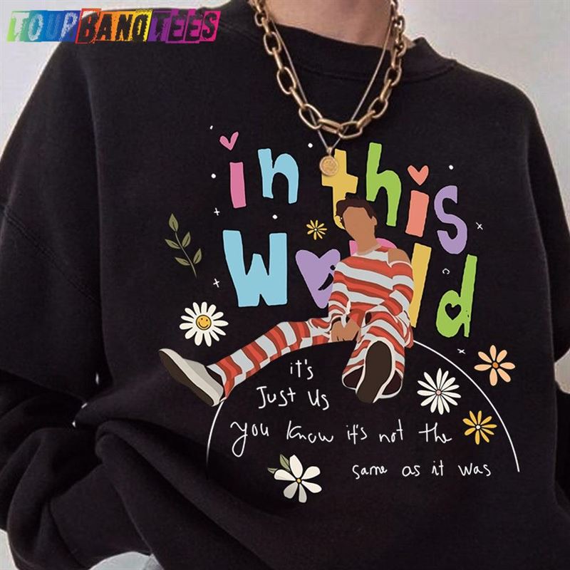 In This World It’S Just Us T-Shirt Inspirational Sweatshirt Aesthetic Shirt Unisex 29Uf180224 – Utopia Fashion