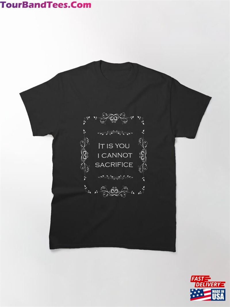 It Is You I Cannot Sacrifice Classic T-Shirt 29Uf187891 – Utopia Fashion