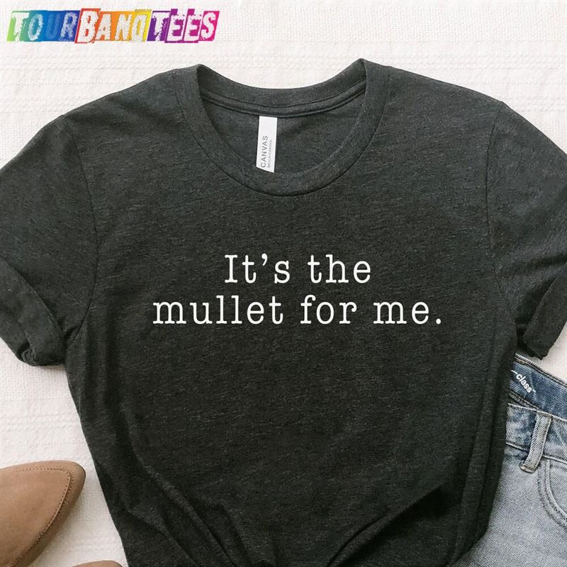 The Mullet For Me Shirt Shirts Lover Classic T-Shirt 29Uf179647 – Utopia Fashion