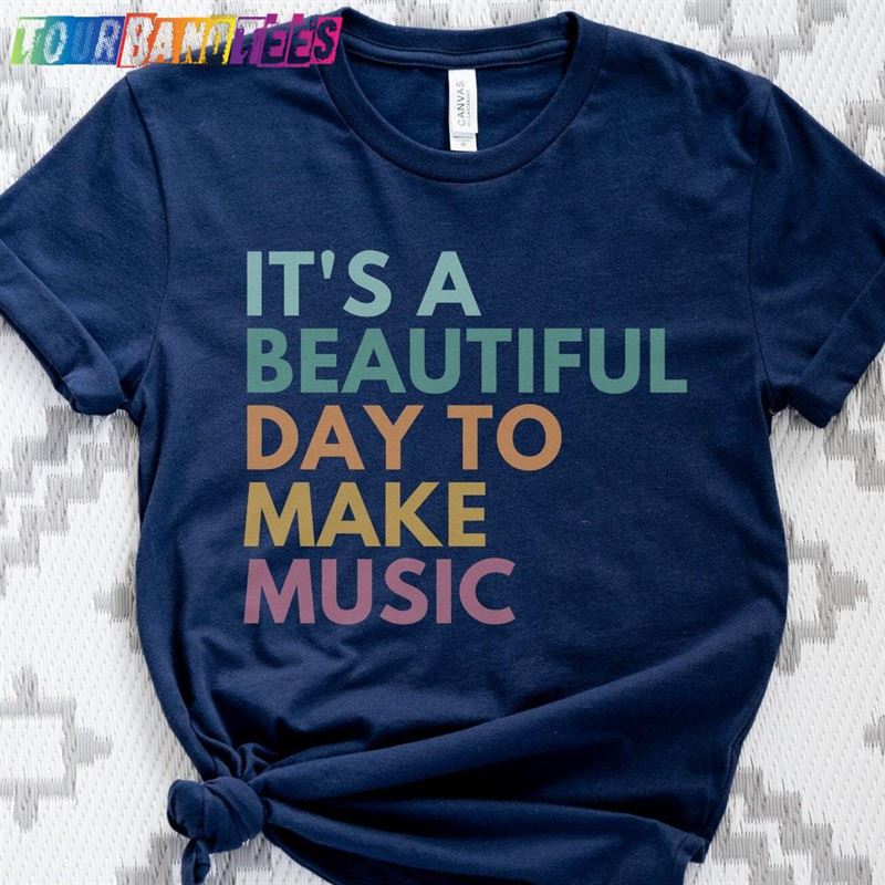 It’S A Beautiful Day To Make Music Teacher Shirt Hoodie Classic 29Uf180222 – Utopia Fashion