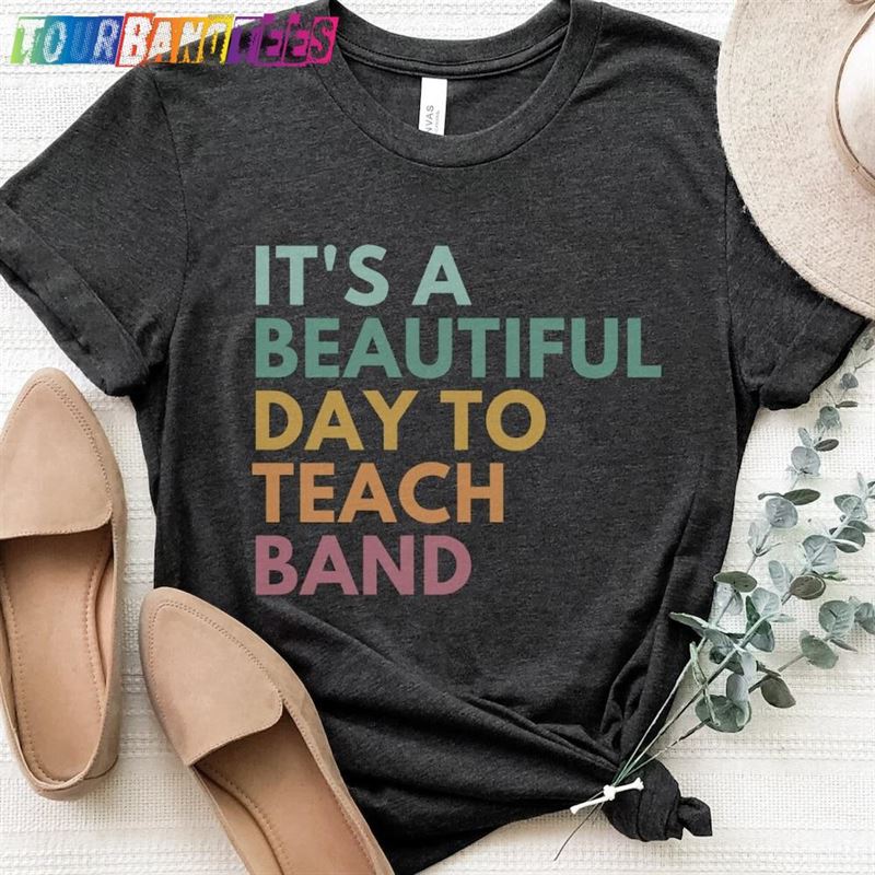 It’S A Beautiful Day To Teach Band Teacher Shirt Hoodie Unisex 29Uf179951 – Utopia Fashion