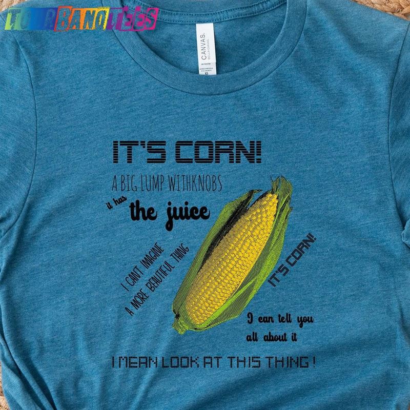 It’S Corn Shirt Has The Juice T-Shirt Unisex 29Uf174835 – Utopia Fashion