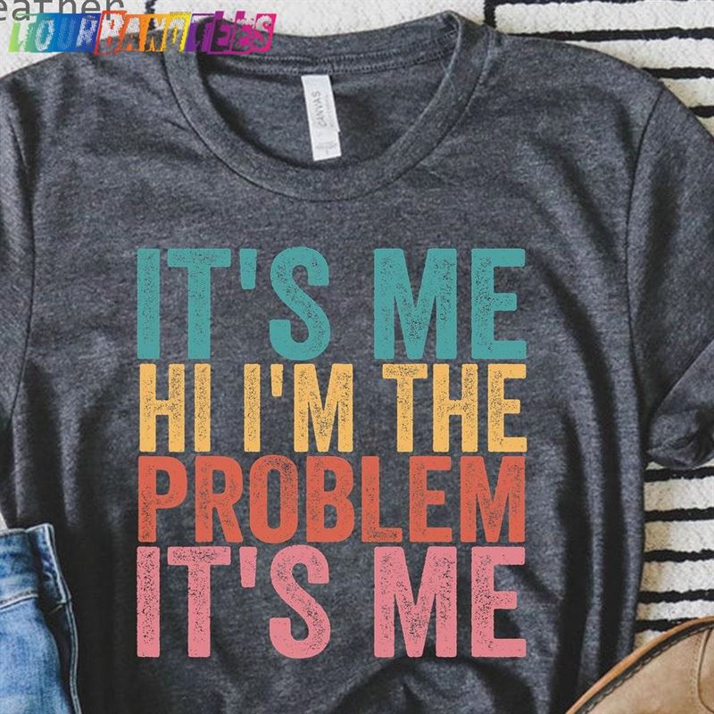 It’S Me Hi I M The Problem Hoodie T-Shirt 29Uf175173 – Utopia Fashion