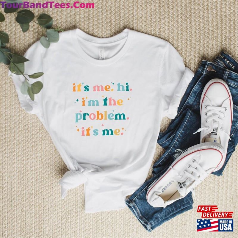 It’S Me Hi I M The Problem Shirt For Music Lovers Classic Unisex 29Uf177251 – Utopia Fashion