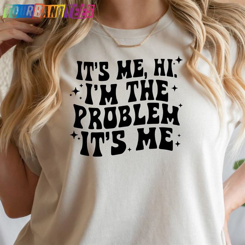 It’S Me Hi I M The Problem Shirt For Music Lovers Sweatshirt Hoodie 29Uf179474 – Utopia Fashion