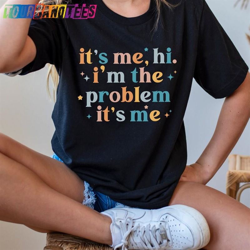 It’S Me Hi I M The Problem Shirt For Music Lovers Sweatshirt T-Shirt 29Uf179611 – Utopia Fashion