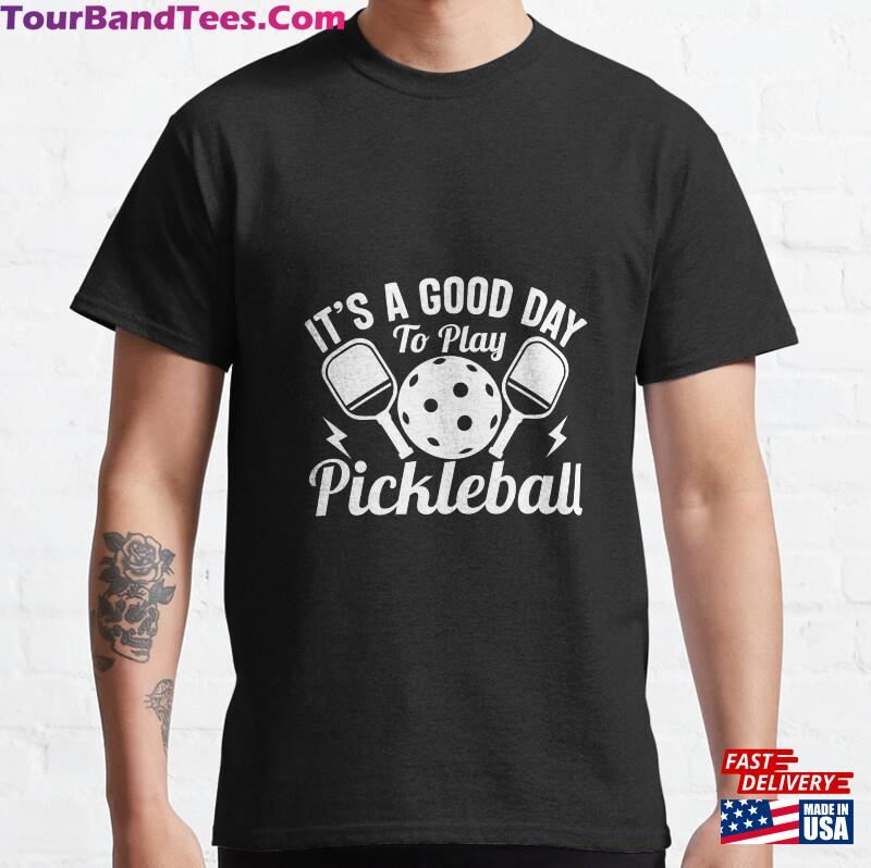 Its Good Day To Play Pickleball Classic T-Shirt Hoodie Unisex 29Uf167528 – Utopia Fashion