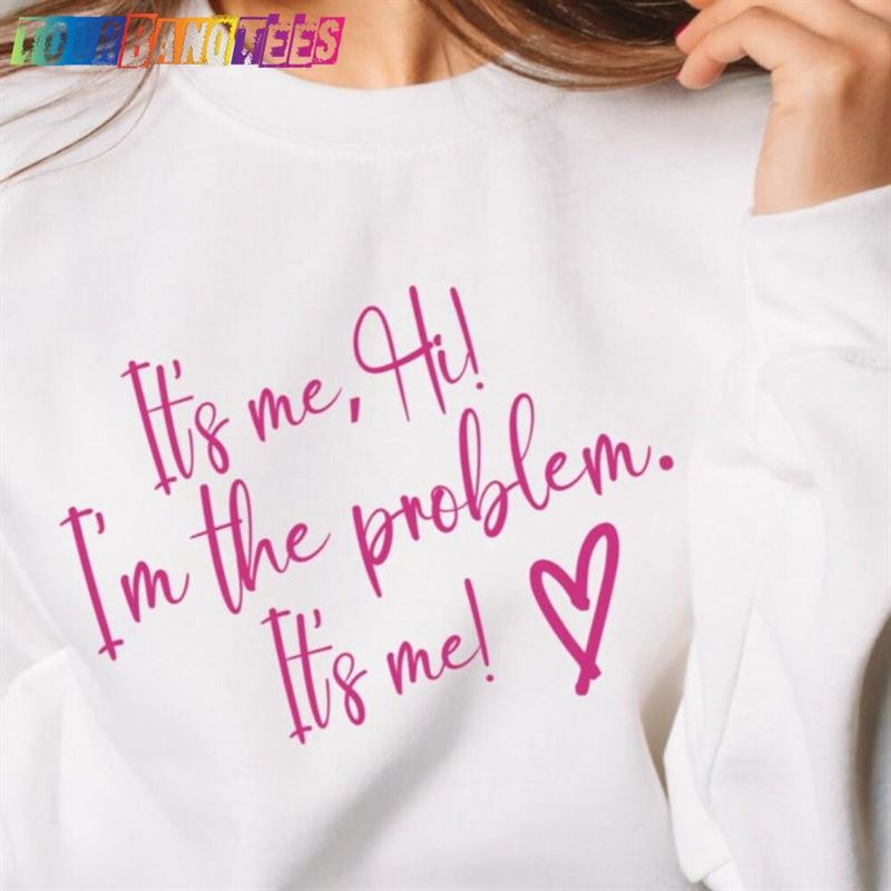 Its Me Hi Im The Problem Sweatshirt Teen Girl Gift Funny Shirt T-Shirt Classic 29Uf176314 – Utopia Fashion