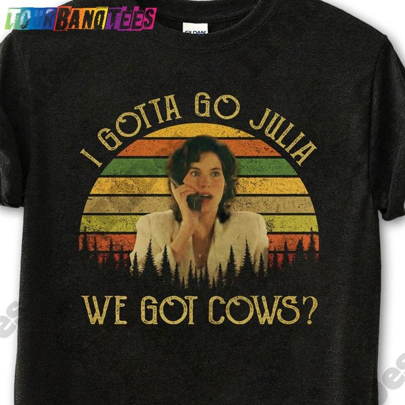 Jami Gertz I Gotta Go Julia We Got Cows Vintage T-Shirt Movies Quote Unisex Tshirt Classic Hoodie 29Uf175221 – Utopia Fashion