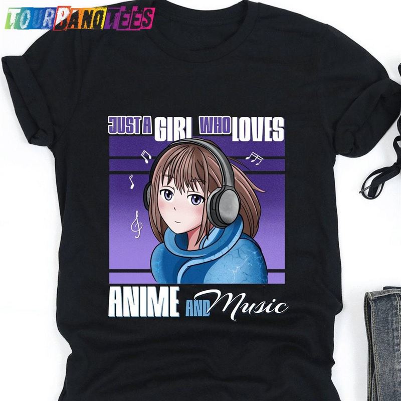 Just A Girl Who Loves Anime And Music Shirt Lover T-Shirt Hoodie 29Uf176855 – Utopia Fashion