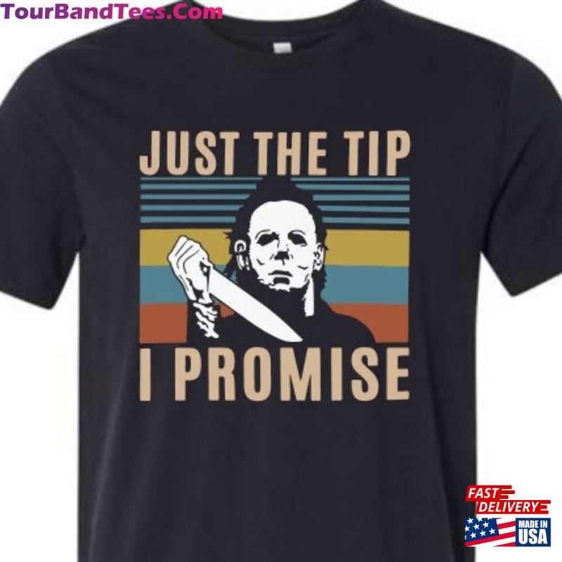 Just The Tip I Promise Horror Movie Shirt Michael Myers Sweatshirt Hoodie 29Uf186995 – Utopia Fashion